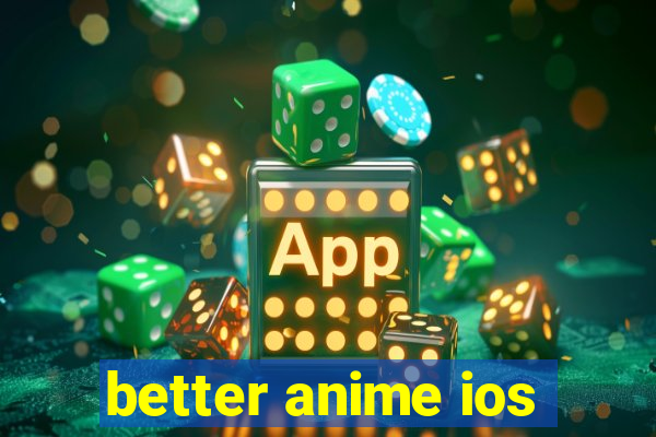 better anime ios